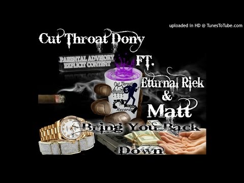 Cut Throat Dony x Eturnal Riek x Matt Bring You Back Down (Prod. By Taz Taylor)