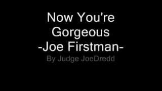 Now You&#39;re Gorgeous - Joe Firstman (with lyrics)