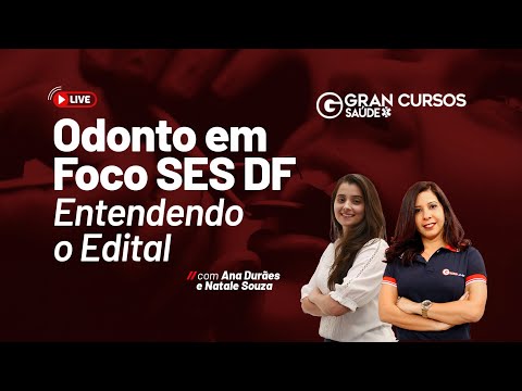 Odonto em foco SES DF - Entendendo o Edital  com Ana Durães e Natale Souza