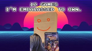 10 Games I'm Embarrassed to Own!