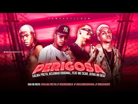 CALMA PRETO, KELVINHO ORIGINAL, MC SCAR, JEOVÁ NO BEAT - PERIGOSA