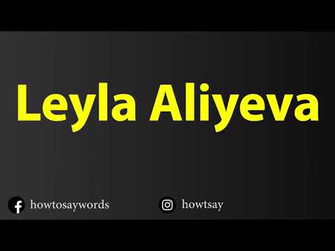 How To Pronounce Leyla Aliyeva