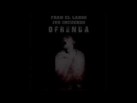 IVO INCUERDO X FRAN EL LARGO - OFRENDA