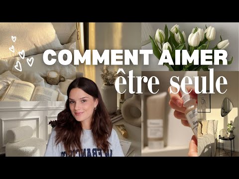 COMMENT AIMER ÊTRE SEULE (apprécier sa propre compagnie) | conseils pour avoir confiance en soi 🌷