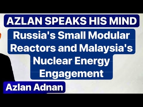 Russia’s Small Modular Reactors and Malaysia’s Nuclear Energy Engagement by AZLAN ADNAN, MA