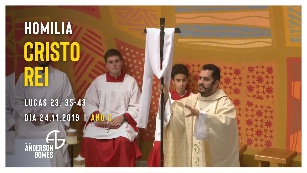 HOMILIA de Cristo Rei (Lc 23, 35-43/Ano C) - 24/11/19