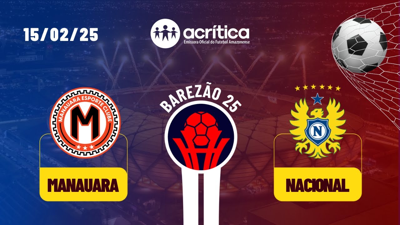 BAREZÃO 2025 | MANAUARA E.C X NACIONAL F.C | AO VIVO | A CRÍTICA | 15/02/2025