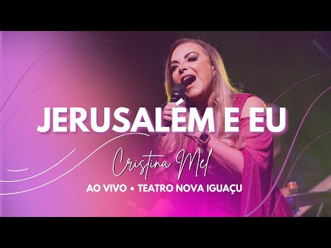 Cristina Mel - Jerusalém e Eu (Ao Vivo no Teatro Nova Iguaçu)