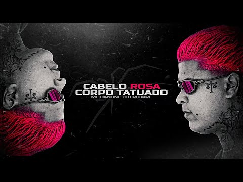 MC DANONE - CABELO ROSA, CORPO TATUADO ( DJ PH MPC ) VERSÃO SOLO
