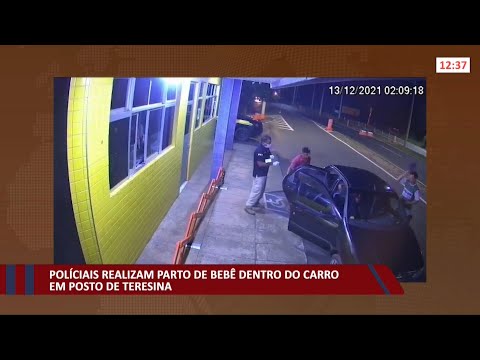 Policiais realizam parto de bebê dentro de carro em posto de Teresina 15 12 2021