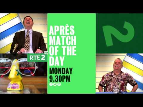 Apres Match Of The Day | RTÉ2 | Continues Monday 13th March 9.30pm