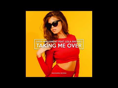 Deep Parliament feat Lola Rhodes Taking Me Over ( PREMIERE 2018)( AUDIO)