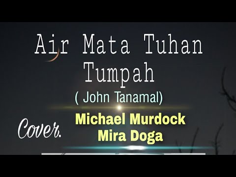 Air Mata Tuhan Tumpah. ( John Tanamal). Cover. Michael Murdock Mira Doga.
