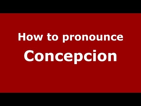 How to pronounce Concepcion