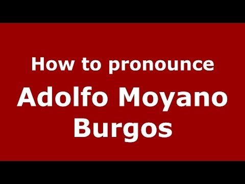 How to pronounce Adolfo Moyano Burgos (Spanish/Spain) - PronounceNames.com
