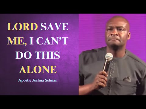 Lord save me, I can't do this alone || Apostle Joshua Selman