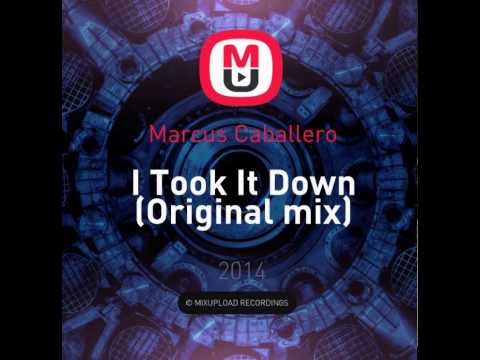 Mixupload Presents: Marcus Caballero - I Took It Down (Original mix)