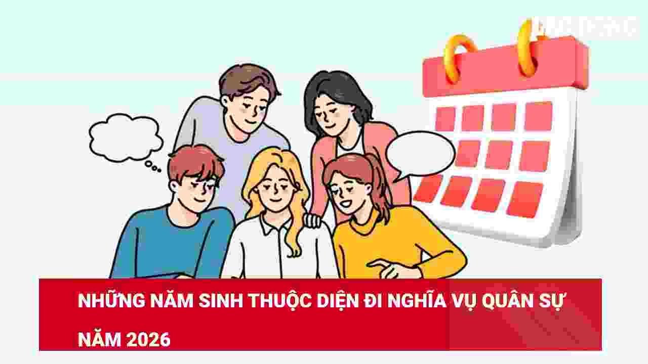 Những năm sinh thuộc diện đi nghĩa vụ quân sự năm 2026