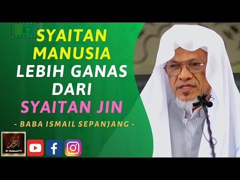Baba Ismail Sepanjang - SYAITAN MANUSIA LEBIH GANAS DARI SYAITAN JIN