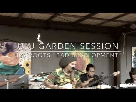 ULU ROOTS “Bad Development” Original - ULU GARDEN SESSIONS