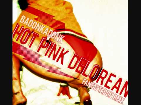 Hot Pink DeLorean - Badonkadonk (Fantastadon Remix)
