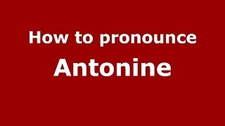 How to pronounce Antonine