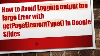 Download the video "How to Avoid Logging output too large Error with getPageElementType() in Google Slides"