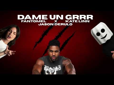 Fantomel x@KateLinnOfficial x @JasonDerulo - Dame Un Grrr