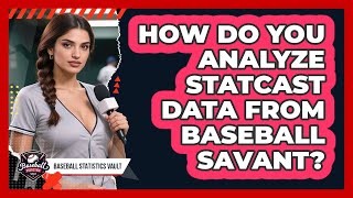 How Do You Analyze Statcast Data From Baseball Savant? - Baseball Stat