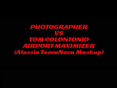 Photographer vs Tom Colontonio Airport Maximizer (Alessio TerraNova Mashup)