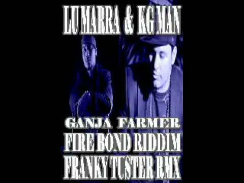 FIRE BOND RIDDIM - KG MAN & LU MARRA - GANJA FARMER - FRANKY TUSTER REMIX