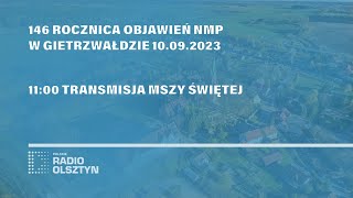 Msza św. z okazji 146 rocznicy objawień NMP w Gietrzwałdzie 10.09.2023
