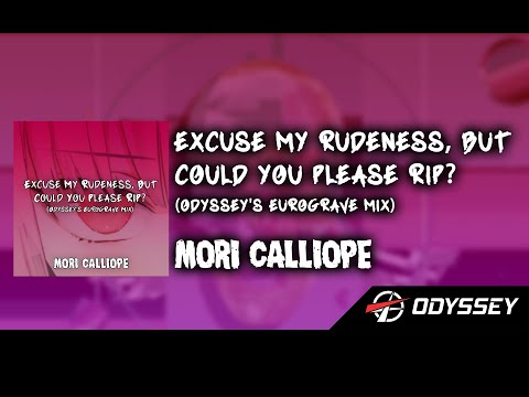 Excuse My Rudeness, But Could You Please RIP?♡ (Odyssey's EurogRave Remix)