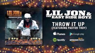 Lil Jon &amp; The East Side Boyz - Throw It Up (featuring Pastor Troy)