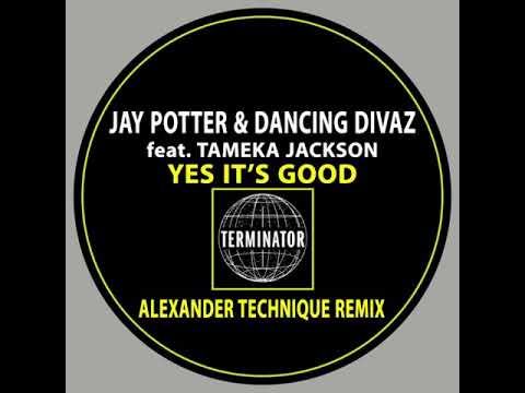 Jay Potter & Dancing Divaz ft. Tameka Jackson - Yes It’s Good (Alexander Technique Remix)