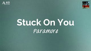 Stuck On You (lyrics) - Paramore