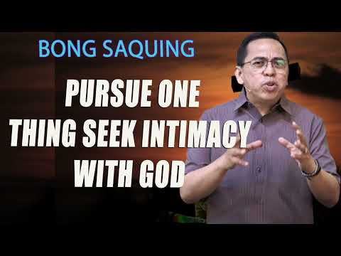 Pursue One Thing Seek Intimacy with God - Bong Saquing - Wanting the One Thing