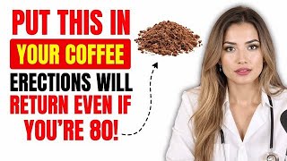 Urologists: Put THIS in Your Coffee and Erections Come Back Even At 80!