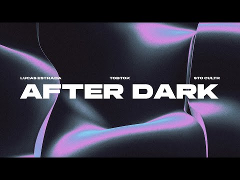 Lucas Estrada, Tobtok & Sto Cultr - After Dark | Electronic Dance Pop (Official Lyric Video)