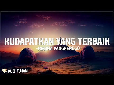 Kudapatkan Yang Terbaik - Regina Pangkerego (Lirik) Lagu Rohani Kristen Terbaru 2024