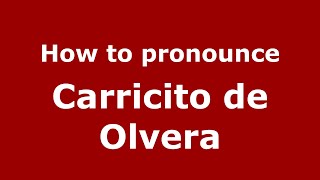 How to pronounce Carricito De Olvera