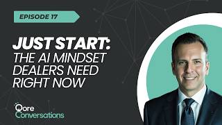 Just Start: The AI Mindset Dealers Need Right Now