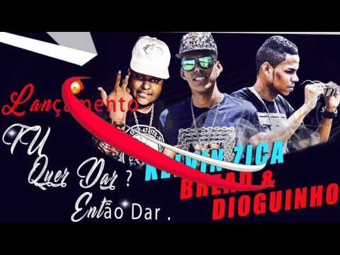 KELVIN ZICA _ BREAD & DIOGUINHO _ SE TÚ QUER ?  ENTÃO DAR .