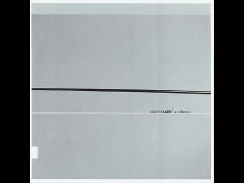Aidan Baker - Antithesis (FULL CDr ALBUM - 2004 - petite sono] / Broken Spine Productions - Ambient)