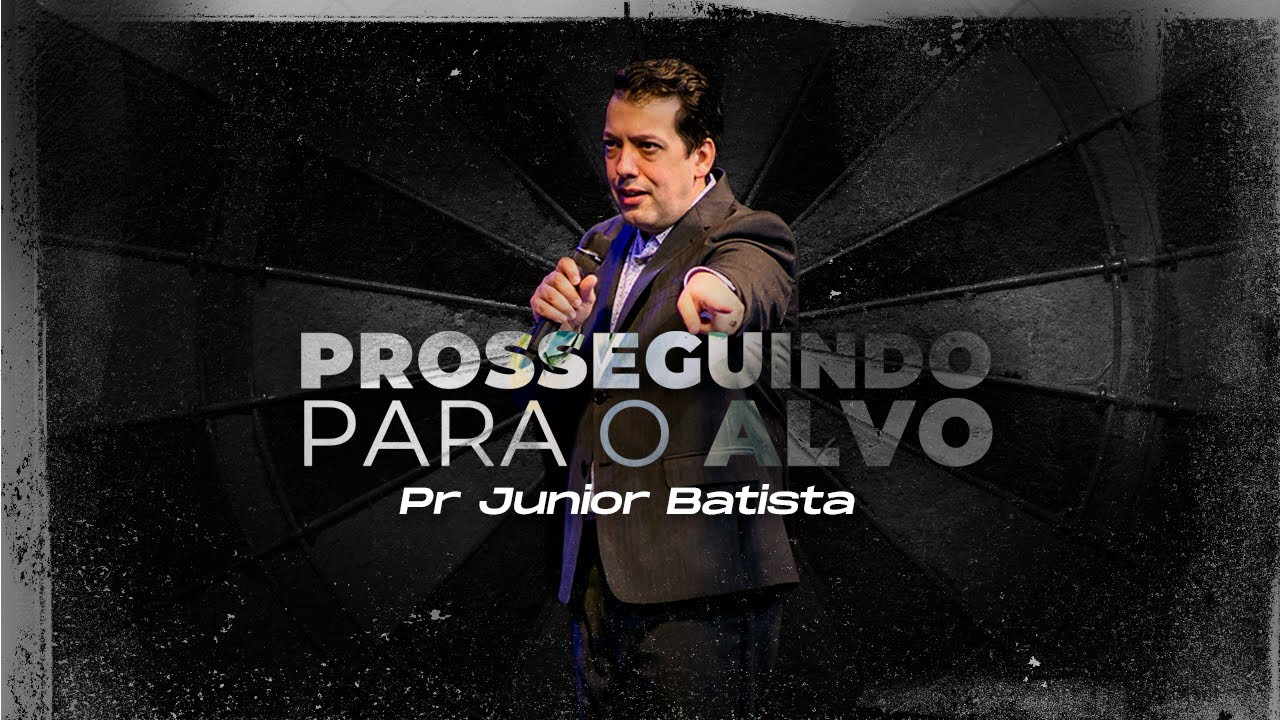 PROSSEGUINDO PARA O ALVO - Pr Junior Batista - Mais de Cristo