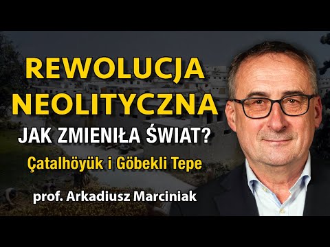 Rewolucja neolityczna - Jak zmieniła świat? Çatalhöyük i Göbekli Tepe - prof. Arkadiusz Marciniak