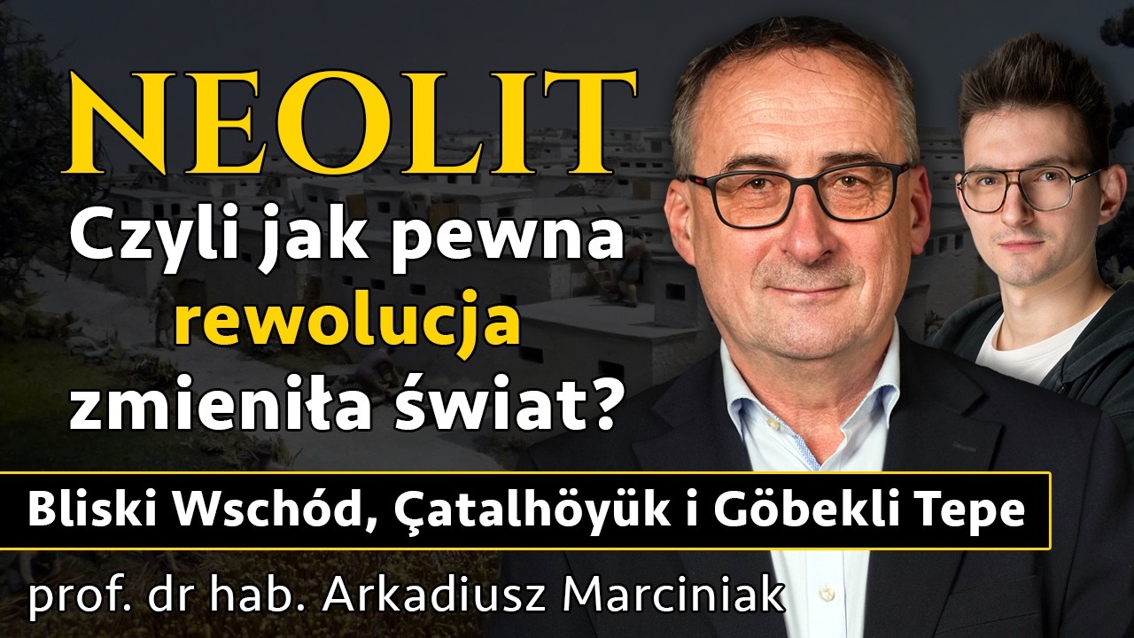 Rewolucja neolityczna - Jak zmieniła świat? Çatalhöyük i Göbekli Tepe - prof. Arkadiusz Marciniak