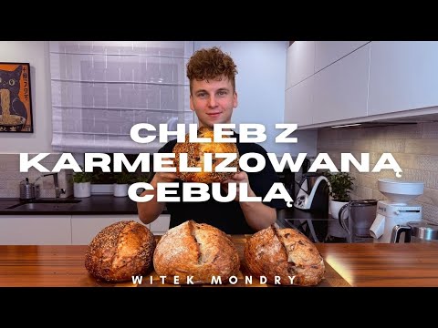 Chleb na zakwasie z karmelizowaną cebulką - domowa piekarnia Witka - upiecz ze mną chleb!
