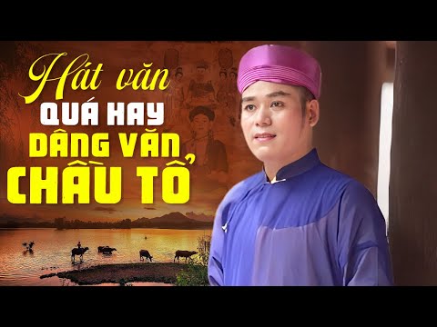BÀI HÁT VĂN QUÁ HAY - DÂNG VĂN CHẦU TỔ - giọng NS THẾ HOAN rất cảm xúc.