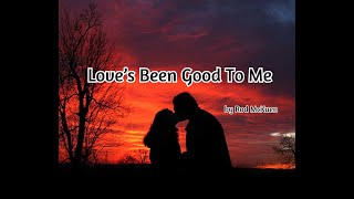 Love's Been Good To Me by Rod McKuen with lyrics